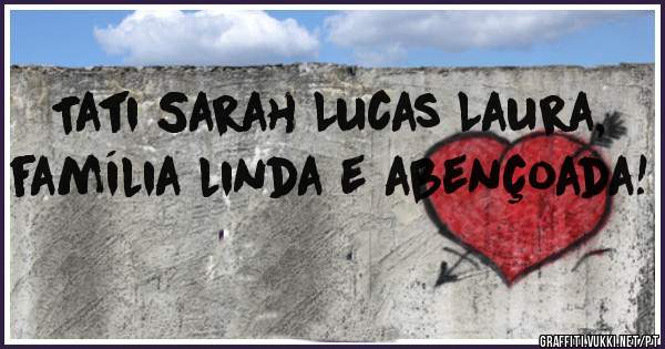 Tati Sarah Lucas Laura, família linda e abençoada!