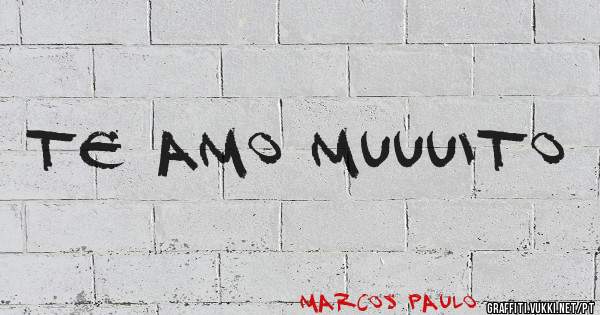 Te amo muuuito 
