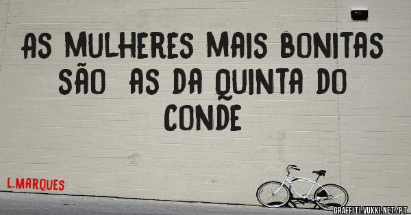 As mulheres mais bonitas são  as da Quinta do Conde 