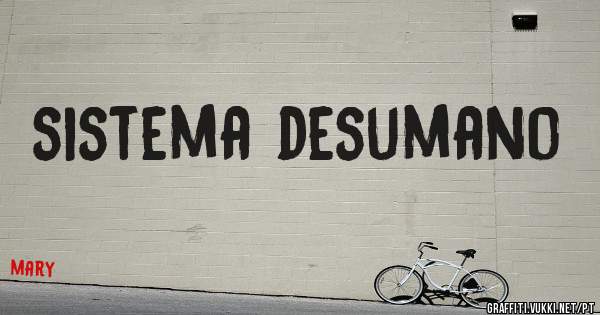 sistema desumano