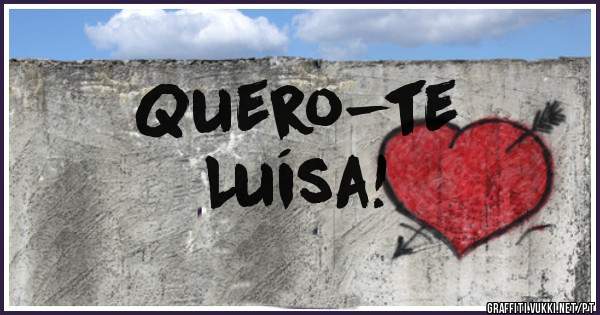 Quero-te 
Luísa!