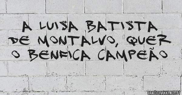 A Luisa Batista de Montalvo, quer o BENFICA CAMPEÃO 