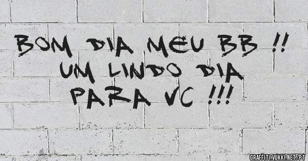 Bom dia meu BB !!
Um lindo dia 
Para vc !!!