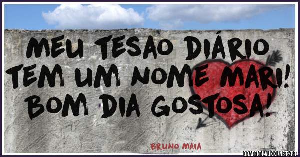  Meu tesao diário tem um nome Mari! Bom dia gostosa!
