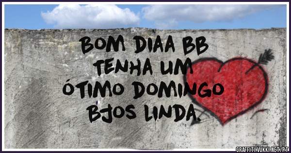 Bom diaa bb
Tenha um
ótimo domingo
Bjos linda.