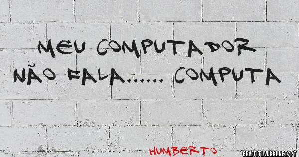 Meu computador não fala...... Computa