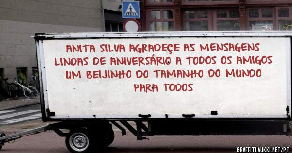 ANITA SILVA AGRADEÇE AS MENSAGENS LINDAS DE ANIVERSÁRIO A TODOS OS AMIGOS UM BEIJINHO DO TAMANHO DO MUNDO PARA TODOS