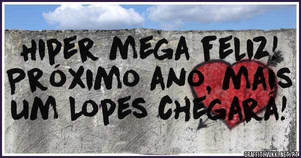 Hiper mega feliz! Próximo ano, mais um Lopes chegará!