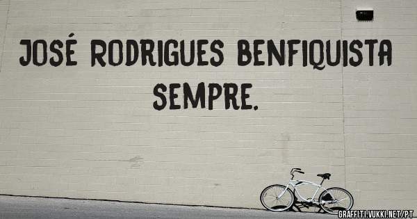 José Rodrigues benfiquista sempre. 