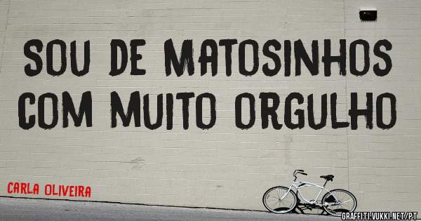 Sou de Matosinhos com muito orgulho