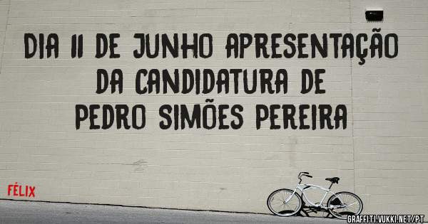 Dia 11 de Junho apresentação da Candidatura de
Pedro Simões Pereira