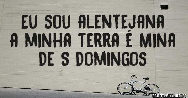Eu sou alentejana a minha terra é Mina De S Domingos 