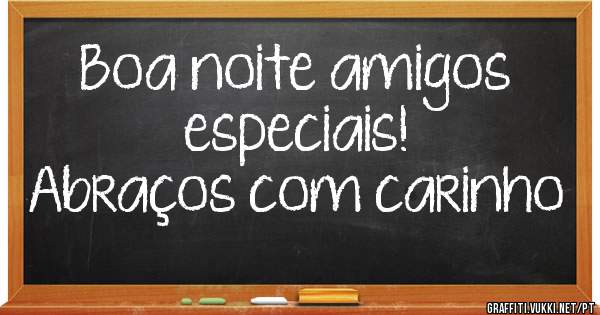 Boa noite amigos especiais! 
Abraços com carinho 