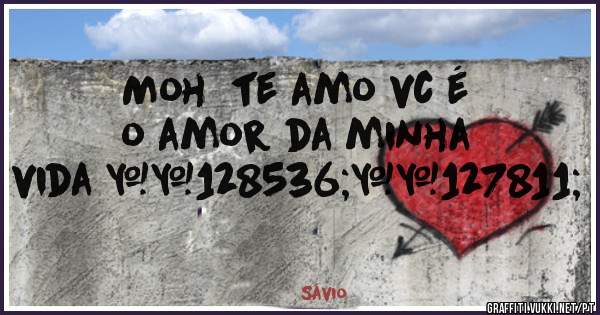Moh  te amo vc é o amor da minha vida 😘🍃