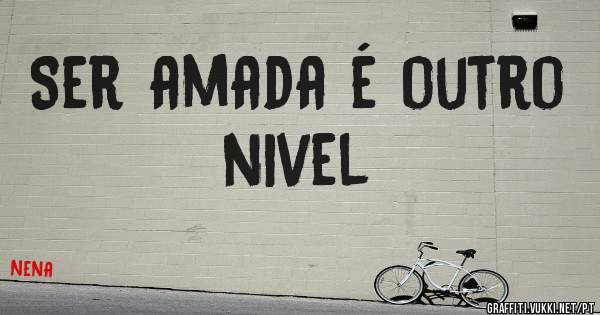 Ser amada é outro nivel