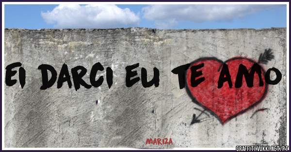 Ei darci eu te amo 