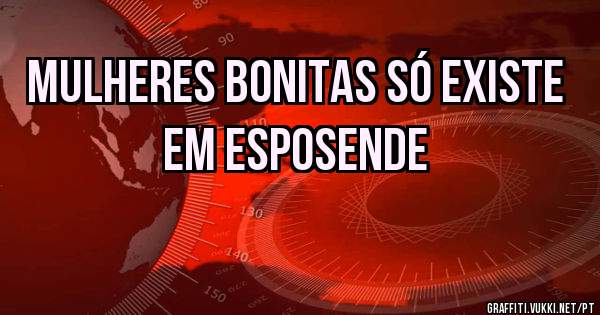 Mulheres bonitas só existe em Esposende