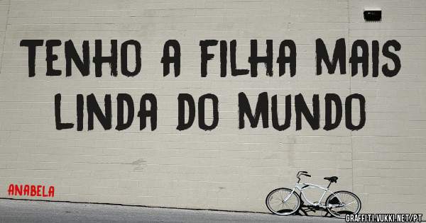 Tenho a filha mais linda do mundo