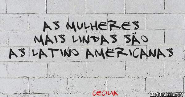 As mulheres mais lindas são as latino Americanas 