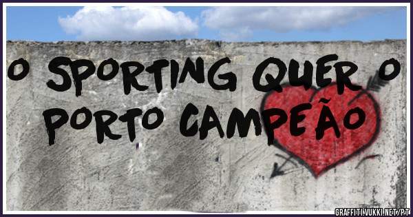 O SPORTING QUER O PORTO CAMPEÃO