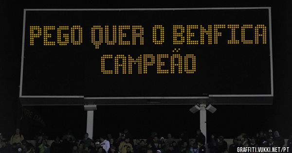 PEGO QUER O BENFICA CAMPEÃO 