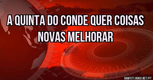 a quinta do conde quer coisas novas melhorar