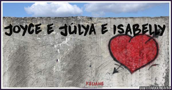Joyce e júlya e Isabelly                                              