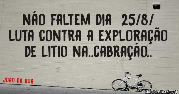 náo faltem dia  25/8/ luta contra a exploração de litio na..cabraçáo..