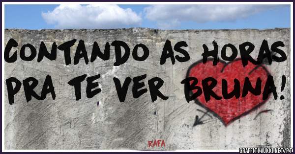 Contando as horas pra te ver Bruna!