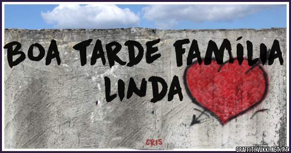 Boa tarde família linda 