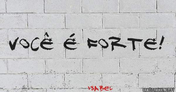 Você é forte!