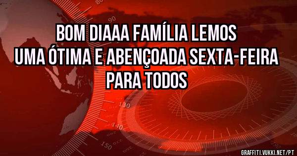 Bom diaaa família Lemos
Uma ótima e abençoada sexta-feira para todos