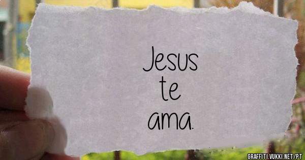 Jesus
 te
 ama.