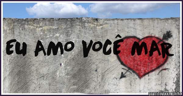   EU AMO VOCÊ MAR