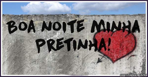 Boa noite minha 
Pretinha!