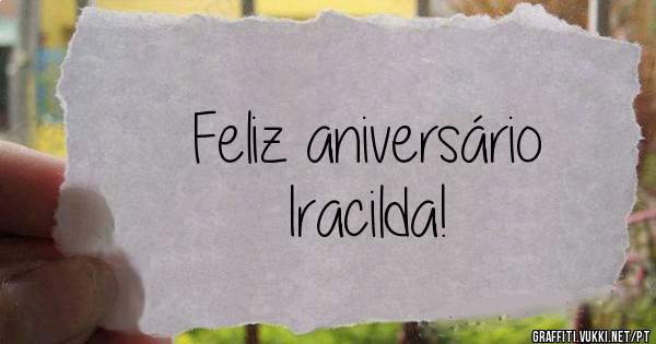 Feliz aniversário              Iracilda!