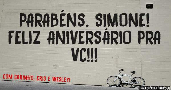 PARABÉNS, SIMONE!
FELIZ ANIVERSÁRIO PRA VC!!!
