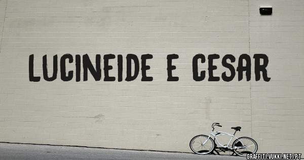 Lucineide e cesar