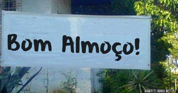 Bom Almoço!