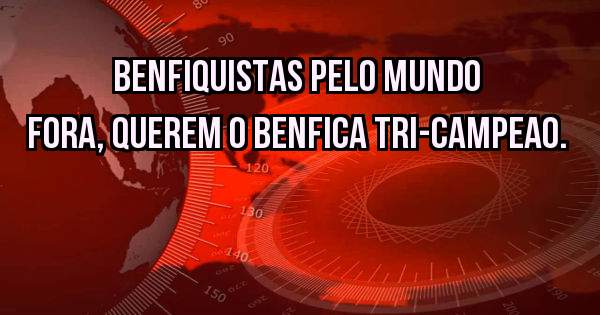 Benfiquistas Pelo Mundo Fora, Querem o Benfica Tri-Campeao.