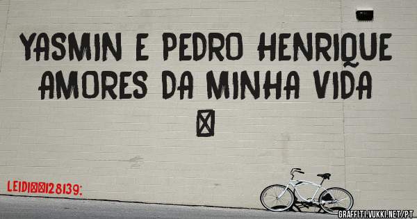 YASMIN E PEDRO HENRIQUE AMORES DA MINHA VIDA ❤