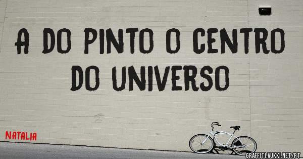 A do pinto o centro do universo 