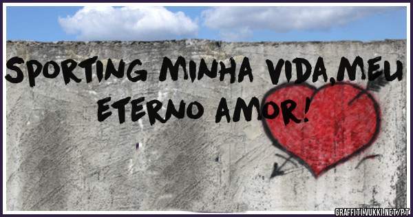 Sporting minha vida,meu eterno amor! 