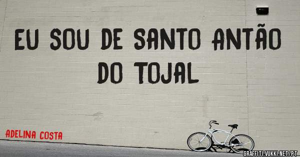 Eu sou de Santo Antão do Tojal