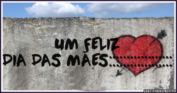                                              UM FELIZ DIA DAS MÃES::::::::::::::::::