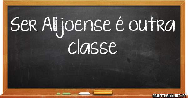 Ser Alijoense é outra classe