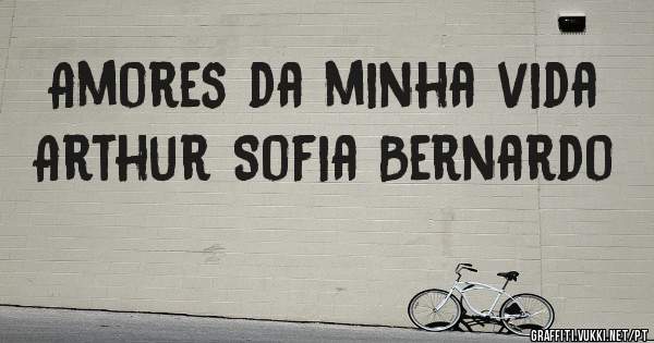 Amores da minha vida Arthur Sofia Bernardo 