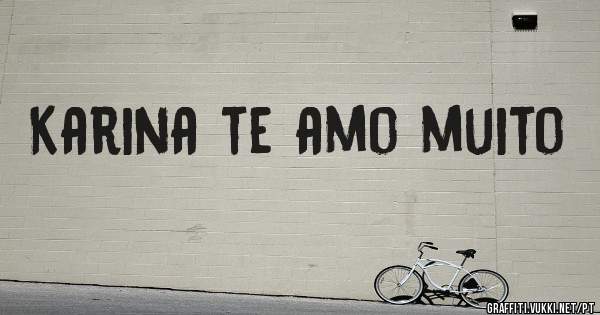 Karina te amo muito 