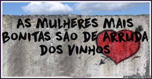 As mulheres mais bonitas são de Arruda dos Vinhos 