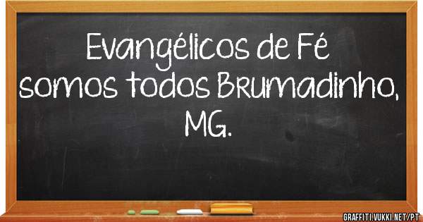 Evangélicos de Fé somos todos Brumadinho, MG. 
